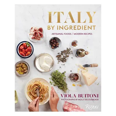 "Italy by Ingredient: Artisanal Foods, Modern Recipes" - "" ("Buitoni Viola")