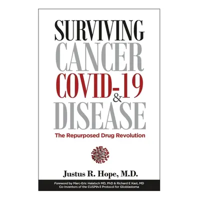 "Surviving Cancer, COVID-19, and Disease: The Repurposed Drug Revolution" - "" ("Hope Justus Rob