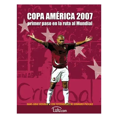 "Copa Amrica 2007, primer paso en la ruta al Mundial: Todo sobre la Copa Amrica de Venezuela" - 