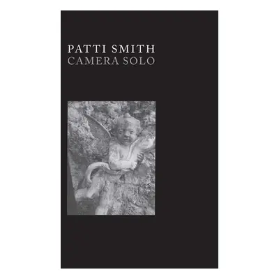 "Patti Smith: Camera Solo" - "" ("Talbott Susan")