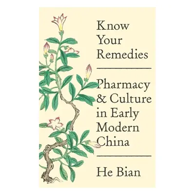 "Know Your Remedies: Pharmacy and Culture in Early Modern China" - "" ("Bian He")