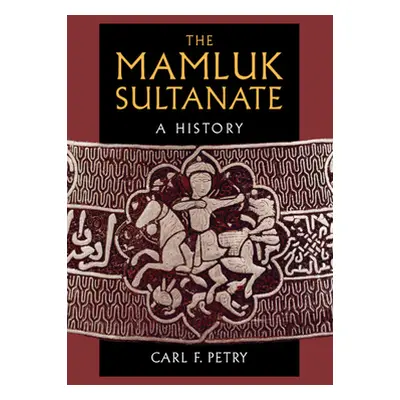 "The Mamluk Sultanate: A History" - "" ("Petry Carl F.")