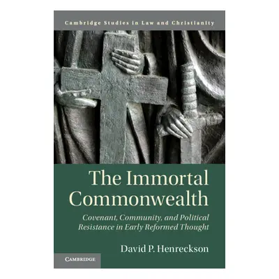 "The Immortal Commonwealth: Covenant, Community, and Political Resistance in Early Reformed Thou