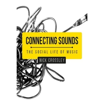 "Connecting sounds: The social life of music" - "" ("Crossley Nick")