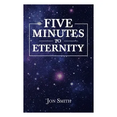 "Five Minutes to Eternity" - "" ("Smith Jon")