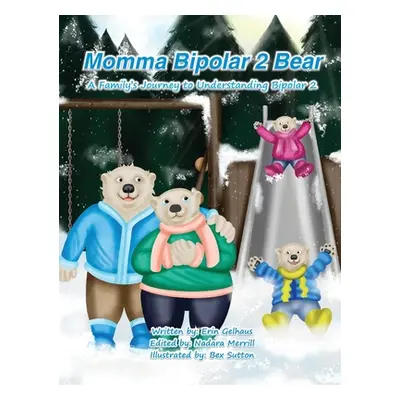 "Momma Bipolar 2 Bear: A Family's Journey to Understanding Bipolar 2" - "" ("Gelhaus Erin")