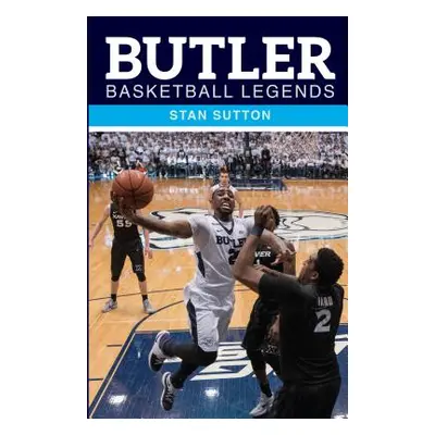 "Butler Basketball Legends" - "" ("Sutton Stan")