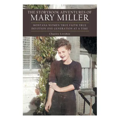 "The Storybook Adventures of Mary Miller: Montana Women True Faith True Devotion One Generation 