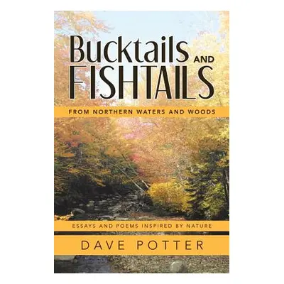 "Bucktails and Fishtails: From Northern Waters and Woods" - "" ("Potter Dave")