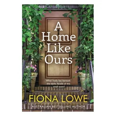 "A Home Like Ours: Can three very different women save a town?" - "" ("Lowe Fiona")