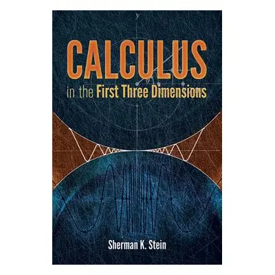 "Calculus in the First Three Dimensions" - "" ("Stein Sherman K.")