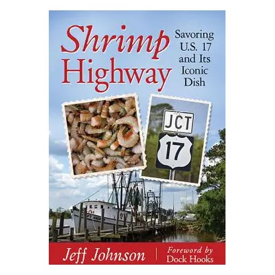 "Shrimp Highway: Savoring U.S. 17 and Its Iconic Dish" - "" ("Johnson Jeff")