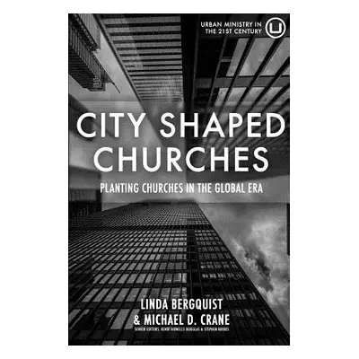 "City Shaped Churches: Planting Churches in a Global Era" - "" ("Crane Michael D.")