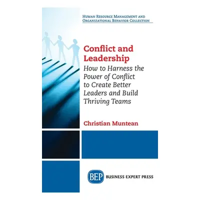 "Conflict and Leadership: How to Harness the Power of Conflict to Create Better Leaders and Buil