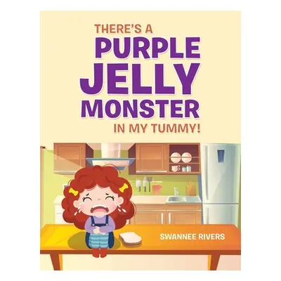 "There's a Purple Jelly Monster in My Tummy!" - "" ("Rivers Swannee")