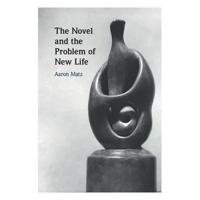 "The Novel and the Problem of New Life" - "" ("Matz Aaron")