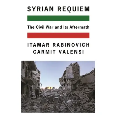 "Syrian Requiem: The Civil War and Its Aftermath" - "" ("Rabinovich Itamar")