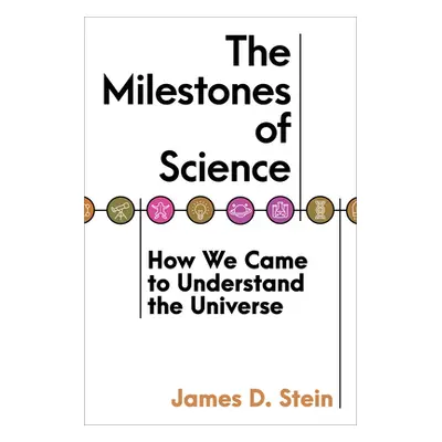 "The Milestones of Science: How We Came to Understand the Universe" - "" ("Stein James D.")