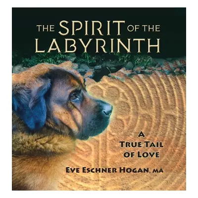 "The Spirit of the Labyrinth: A True Tail of Love" - "" ("Hogan Eve Eschner")