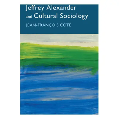 "Jeffrey Alexander and Cultural Sociology" - "" ("Ct Jean-Franois")