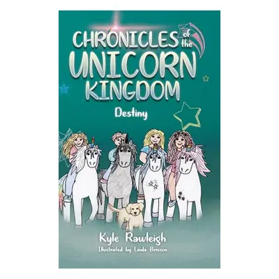 "Chronicles of the Unicorn Kingdom: Destiny" - "" ("Rawleigh Kyle")