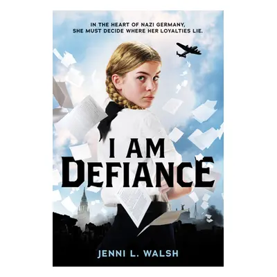 "I Am Defiance: A Novel of WWII" - "" ("Walsh Jenni L.")