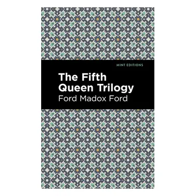 "The Fifth Queen Trilogy" - "" ("Ford Ford Madox")