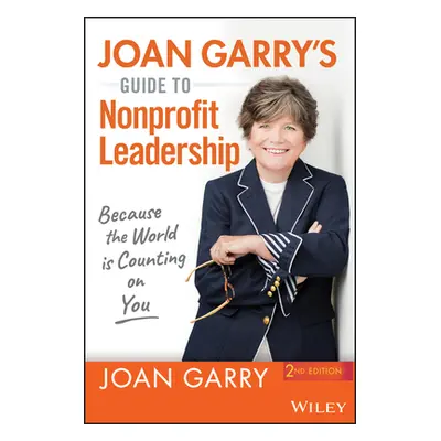 "Joan Garry's Guide to Nonprofit Leadership: Because the World Is Counting on You" - "" ("Garry 