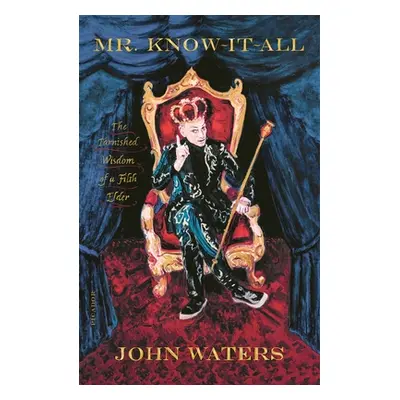 "Mr. Know-It-All: The Tarnished Wisdom of a Filth Elder" - "" ("Waters John")