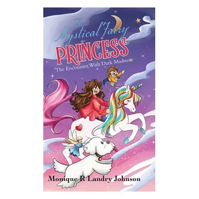 "The Mystical Fairy Princess: The Encounter With Dark Madness" - "" ("Landry Johnson Monique R."