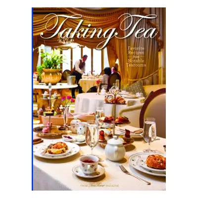 "Taking Tea: Favorite Recipes from Notable Tearooms" - "" ("Reeves Lorna Ables")