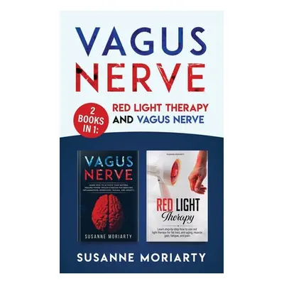 "Vagus Nerve: 2 books in 1: Red light therapy and vagus nerve" - "" ("Moriarty Susanne")