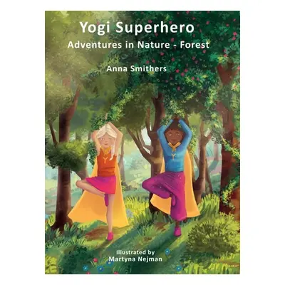 "Yogi Superhero Adventures in Nature - Forest: A Children's book about yoga, mindfulness, kindne