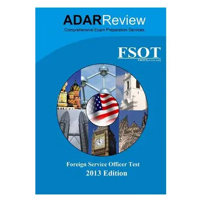 "Foreign Service Officer Test (FSOT) 2013 Edition: Complete Study Guide to the Written Exam and 