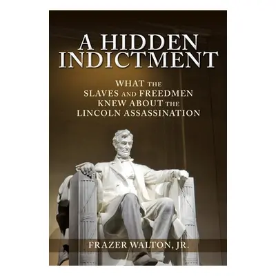 "A Hidden Indictment: What the Slaves and Freedmen Knew About the Lincoln Assassination" - "" ("