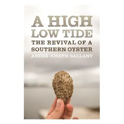 "A High Low Tide: The Revival of a Southern Oyster" - "" ("Gallant Andr Joseph")