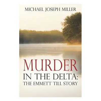 "Murder in The Delta: The Emmett Till Story" - "" ("Miller Michael Joseph")