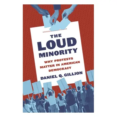 "The Loud Minority: Why Protests Matter in American Democracy" - "" ("Gillion Daniel Q.")