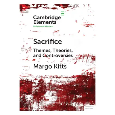 "Sacrifice: Themes, Theories, and Controversies" - "" ("Kitts Margo")