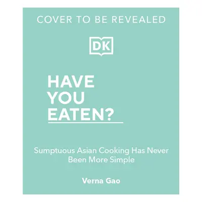 "Have You Eaten?" - "Deliciously Simple Asian Cooking for Every Mood" ("Gao Verna")