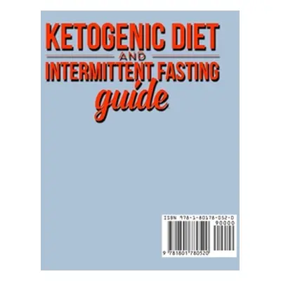 "Ketogenic Diet and Intermittent Fasting Guide: Your complete Diet Guide - Keto Low-Carb Meal Pr