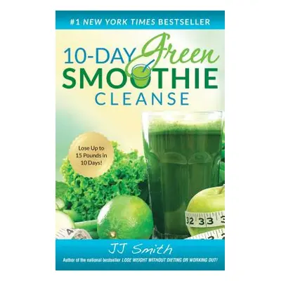 "10-Day Green Smoothie Cleanse" - "" ("Smith Jj")