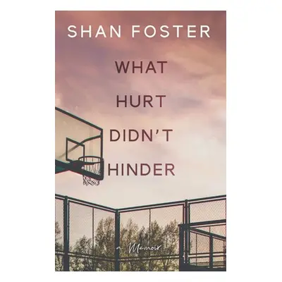 "What Hurt Didn't Hinder: A Memoir" - "" ("Foster Shan")