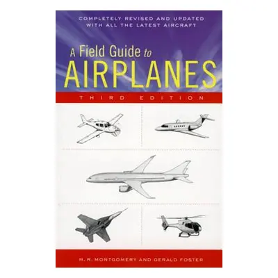 "A Field Guide to Airplanes, Third Edition" - "" ("Foster Gerald L.")