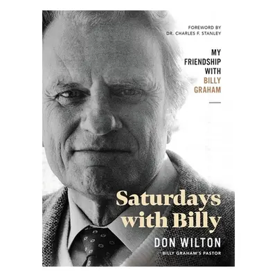 "Saturdays with Billy: My Friendship with Billy Graham" - "" ("Wilton Donald J.")