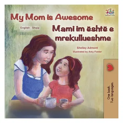 "My Mom is Awesome (English Albanian Bilingual Book for Kids)" - "" ("Admont Shelley")