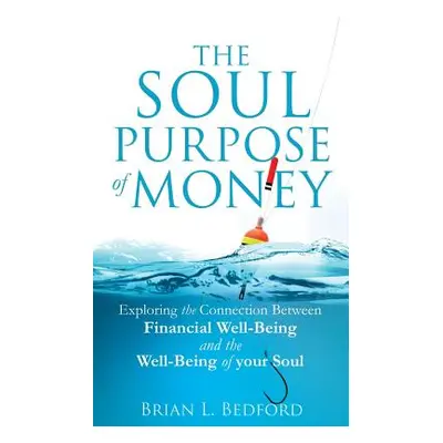 "The Soul Purpose of Money" - "" ("Bedford Brian L.")