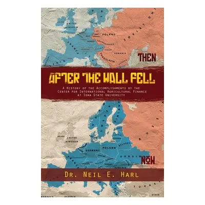 "After the Wall Fell: A History of the Accomplishments by the Center for International Agricultu