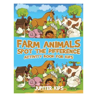 "Farm Animals Spot the Difference Activity Book for Kids" - "" ("Jupiter Kids")