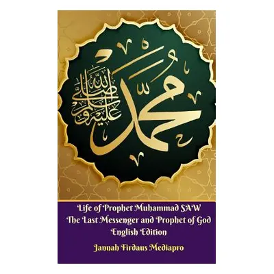 "Life of Prophet Muhammad SAW The Last Messenger and Prophet of God English Edition" - "" ("Medi